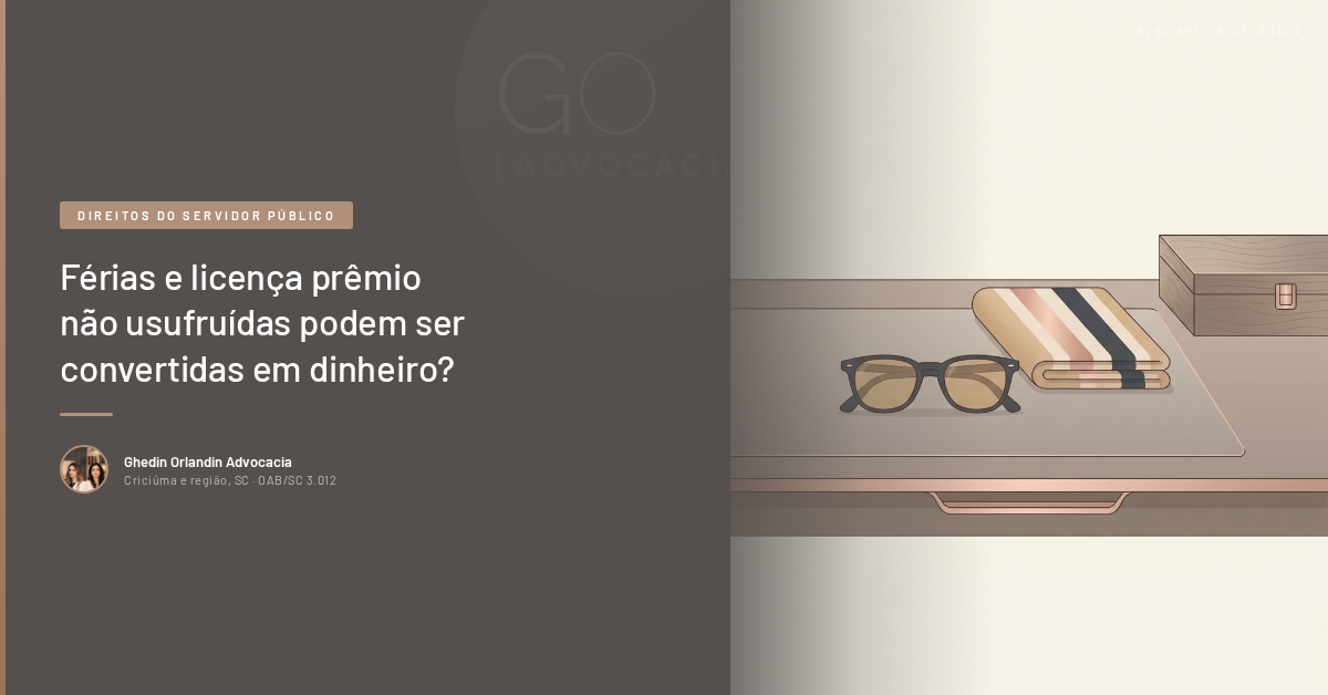 Férias e licença prêmio não usufruídas podem ser convertidas em dinheiro?