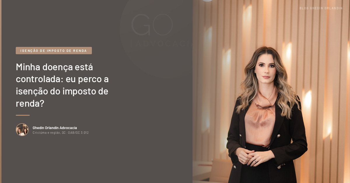 Minha doença está controlada: eu perco a isenção do imposto de renda?