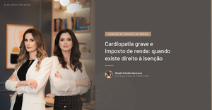 Cardiopatia grave e imposto de renda: quando existe direito à isenção