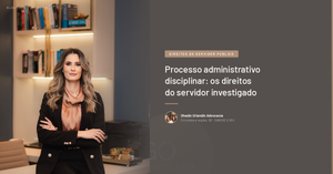 Processo administrativo disciplinar: os direitos do servidor investigado