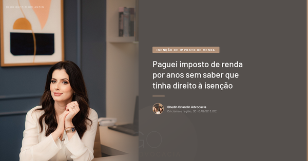 Paguei imposto de renda por anos sem saber que tinha direito à isenção